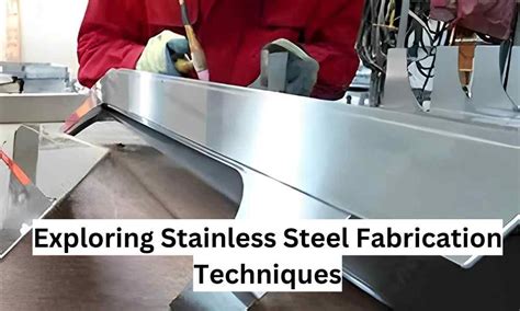 Stainless Steel Fabrication: Techniques and Applications 